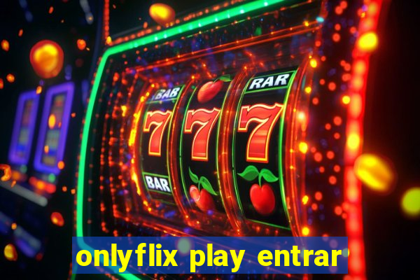 onlyflix play entrar